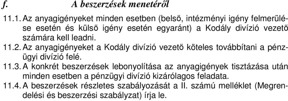 vezető számára kell leadni. 11.2. Az anyagigényeket a Kodály divízió vezető köteles továbbítani a pénzügyi divízió felé. 11.3.