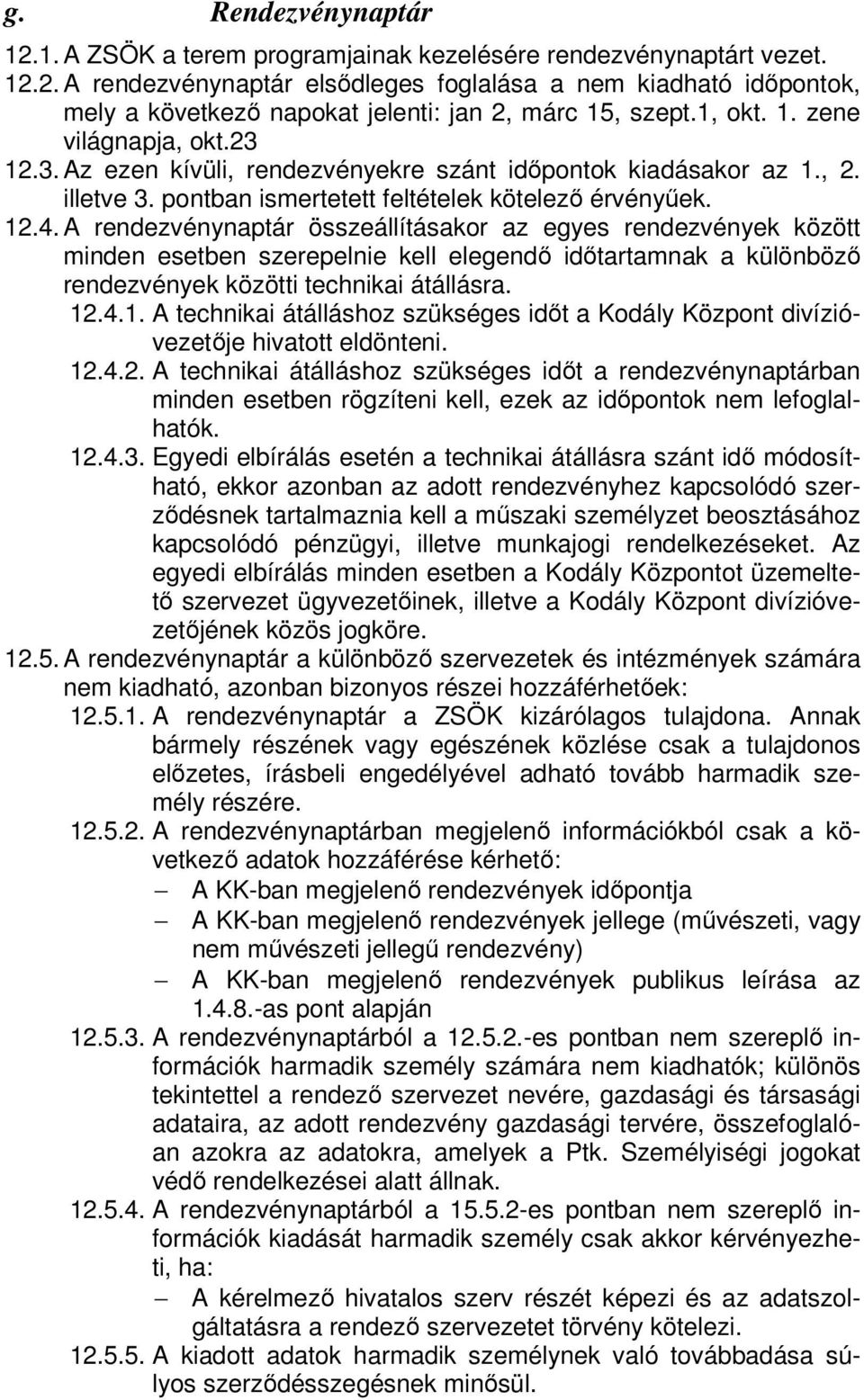 A rendezvénynaptár összeállításakor az egyes rendezvények között minden esetben szerepelnie kell elegendő időtartamnak a különböző rendezvények közötti technikai átállásra. 12