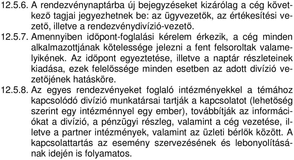 Az időpont egyeztetése, illetve a naptár részleteinek kiadása, ezek felelőssége minden esetben az adott divízió vezetőjének hatásköre. 12.5.8.