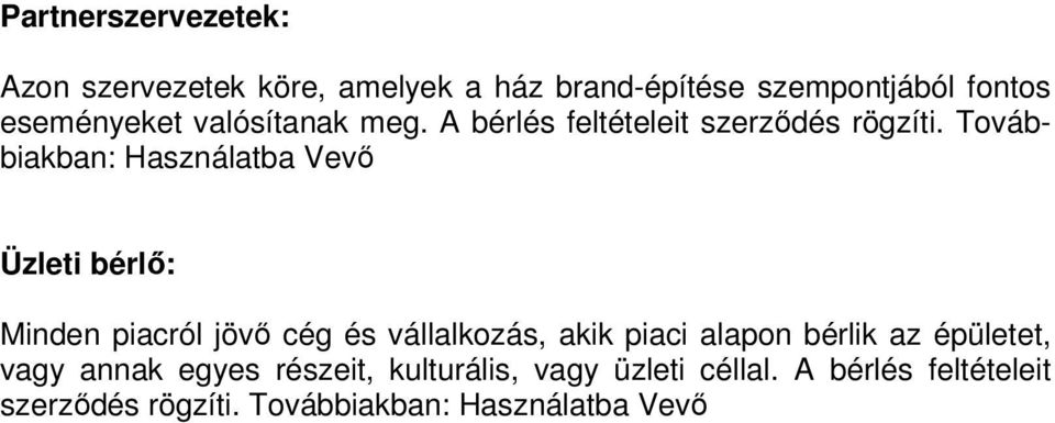 Továbbiakban: Használatba Vevő Üzleti bérlő: Minden piacról jövő cég és vállalkozás, akik piaci alapon