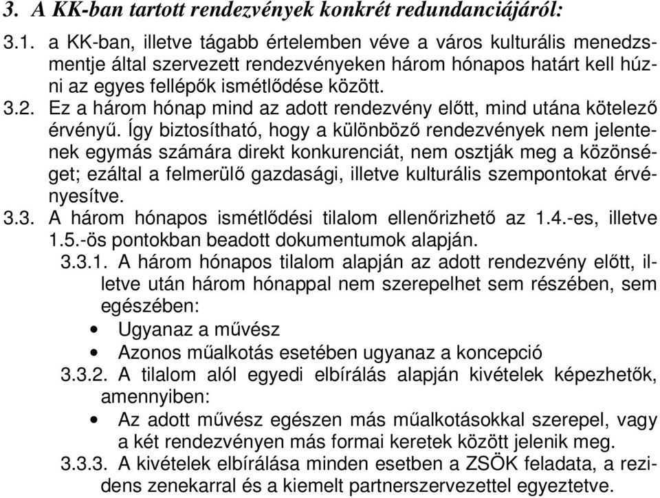 Ez a három hónap mind az adott rendezvény előtt, mind utána kötelező érvényű.