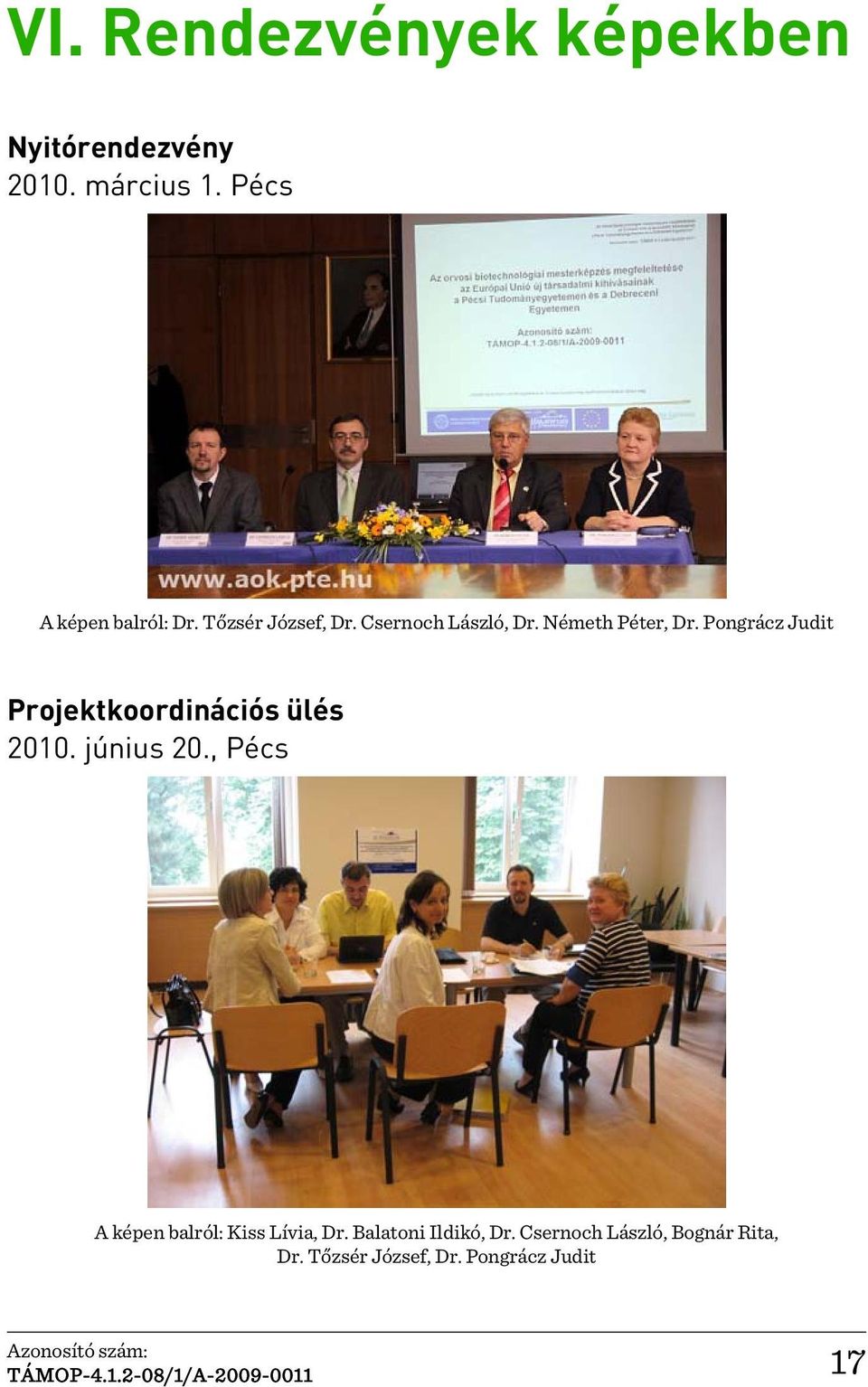 Pongrácz Judit Projektkoordinációs ülés 2010. június 20., Pécs A képen balról: Kiss Lívia, Dr.