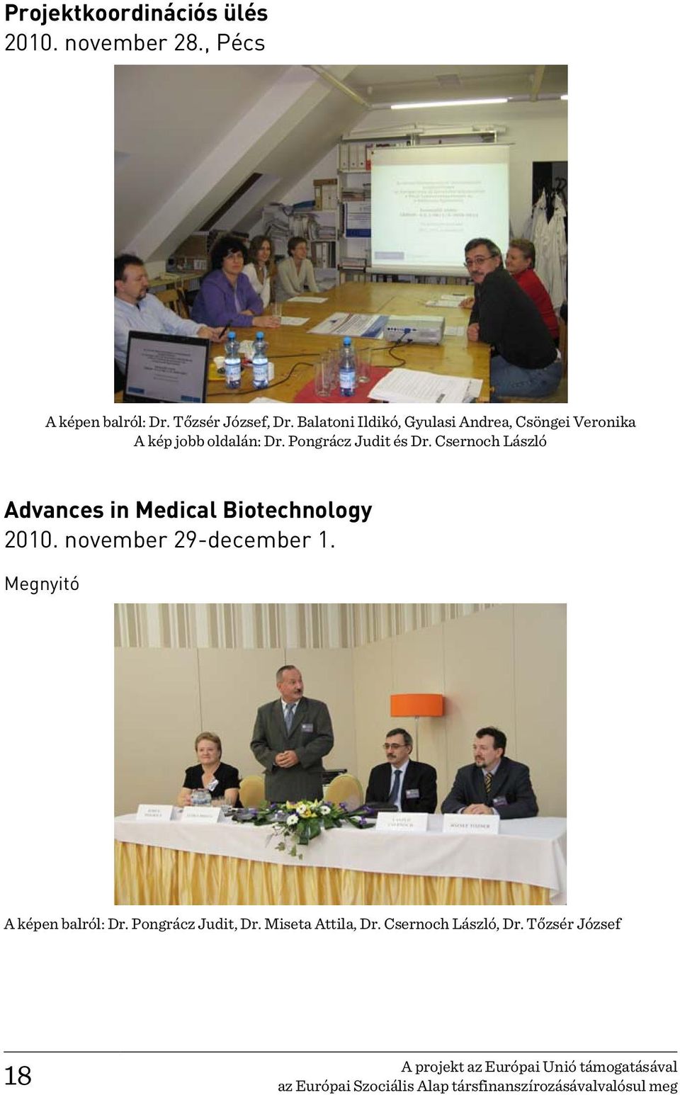 Csernoch László Advances in Medical Biotechnology 2010. november 29-december 1. Megnyitó A képen balról: Dr.