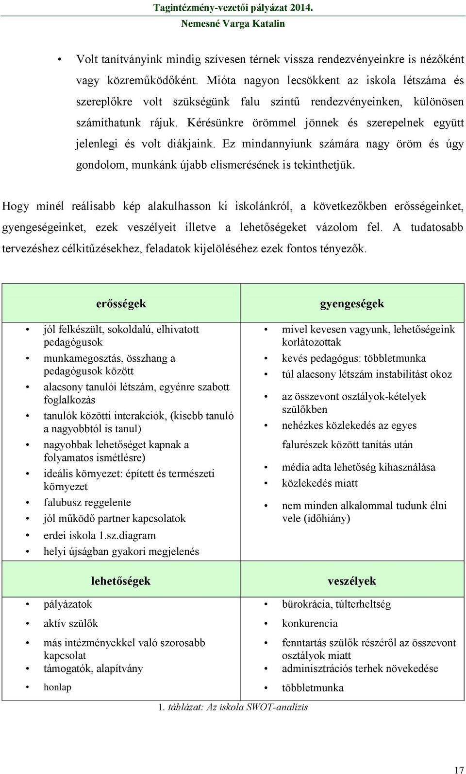 Kérésünkre örömmel jönnek és szerepelnek együtt jelenlegi és volt diákjaink. Ez mindannyiunk számára nagy öröm és úgy gondolom, munkánk újabb elismerésének is tekinthetjük.