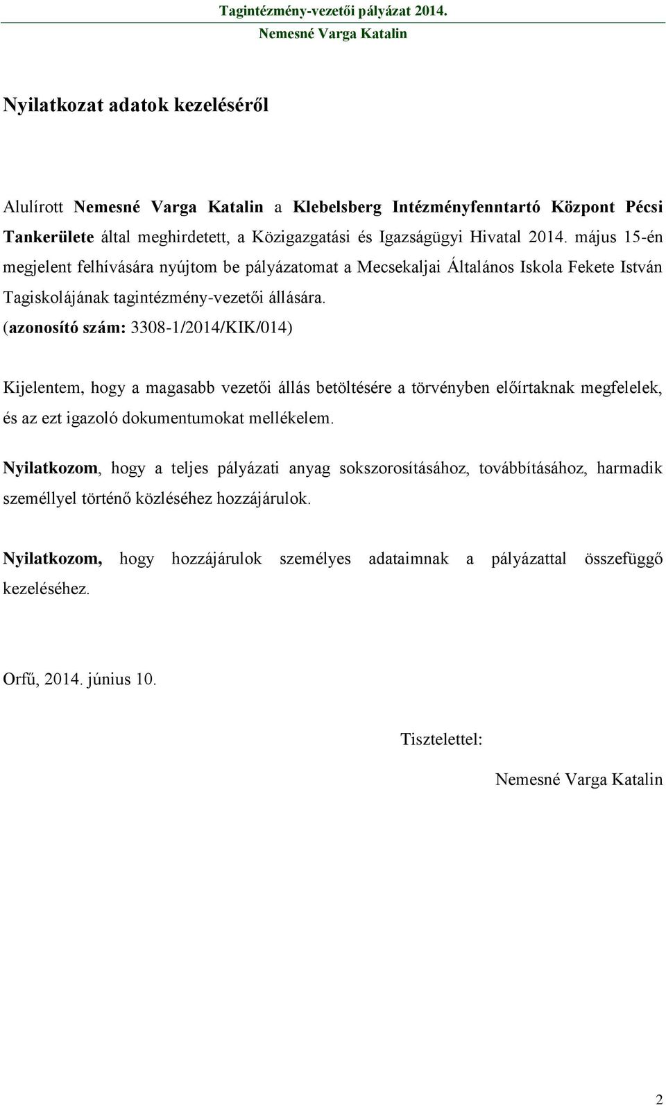 (azonosító szám: 3308-1/2014/KIK/014) Kijelentem, hogy a magasabb vezetői állás betöltésére a törvényben előírtaknak megfelelek, és az ezt igazoló dokumentumokat mellékelem.