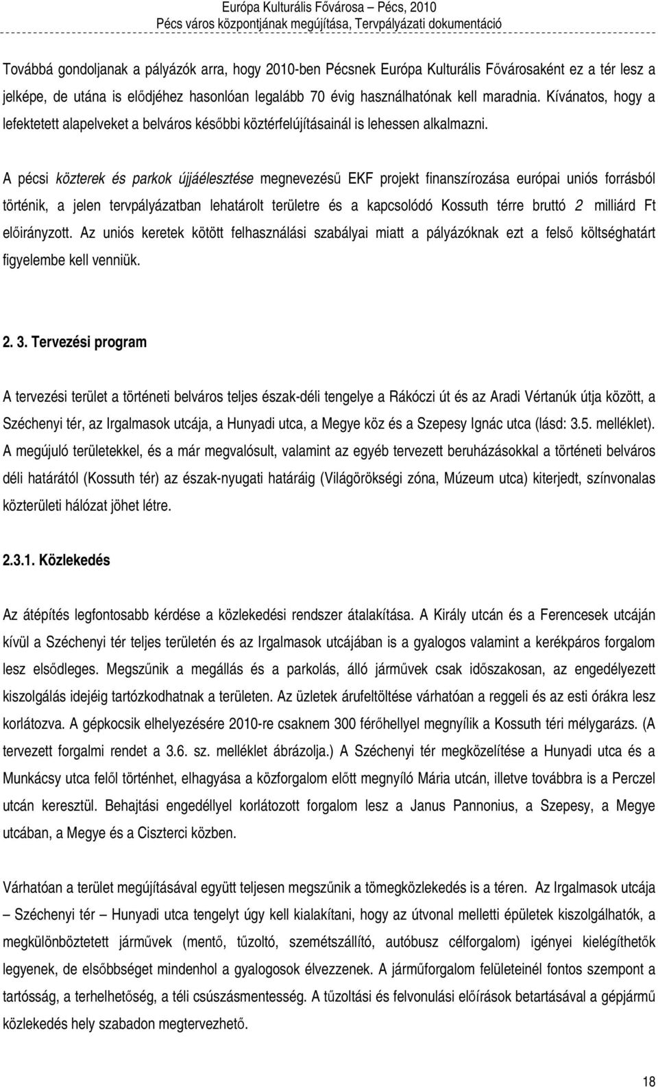 A pécsi közterek és parkok újjáélesztése megnevezésű EKF projekt finanszírozása európai uniós forrásból történik, a jelen tervpályázatban lehatárolt területre és a kapcsolódó Kossuth térre bruttó 2