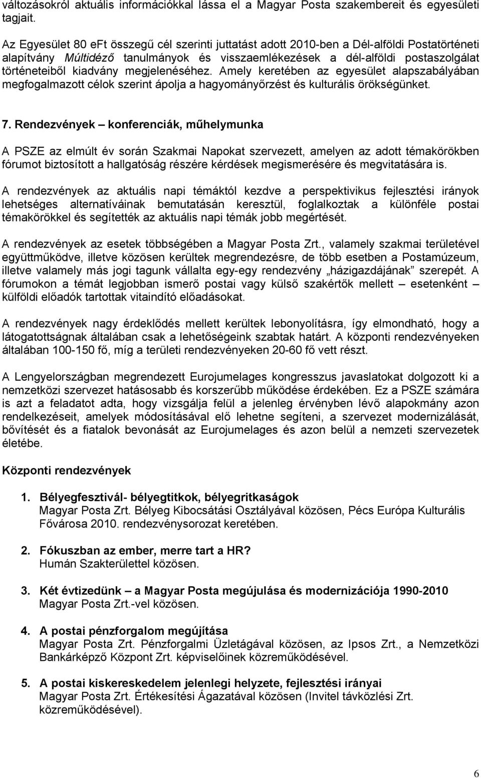 kiadvány megjelenéséhez. Amely keretében az egyesület alapszabályában megfogalmazott célok szerint ápolja a hagyományőrzést és kulturális örökségünket. 7.