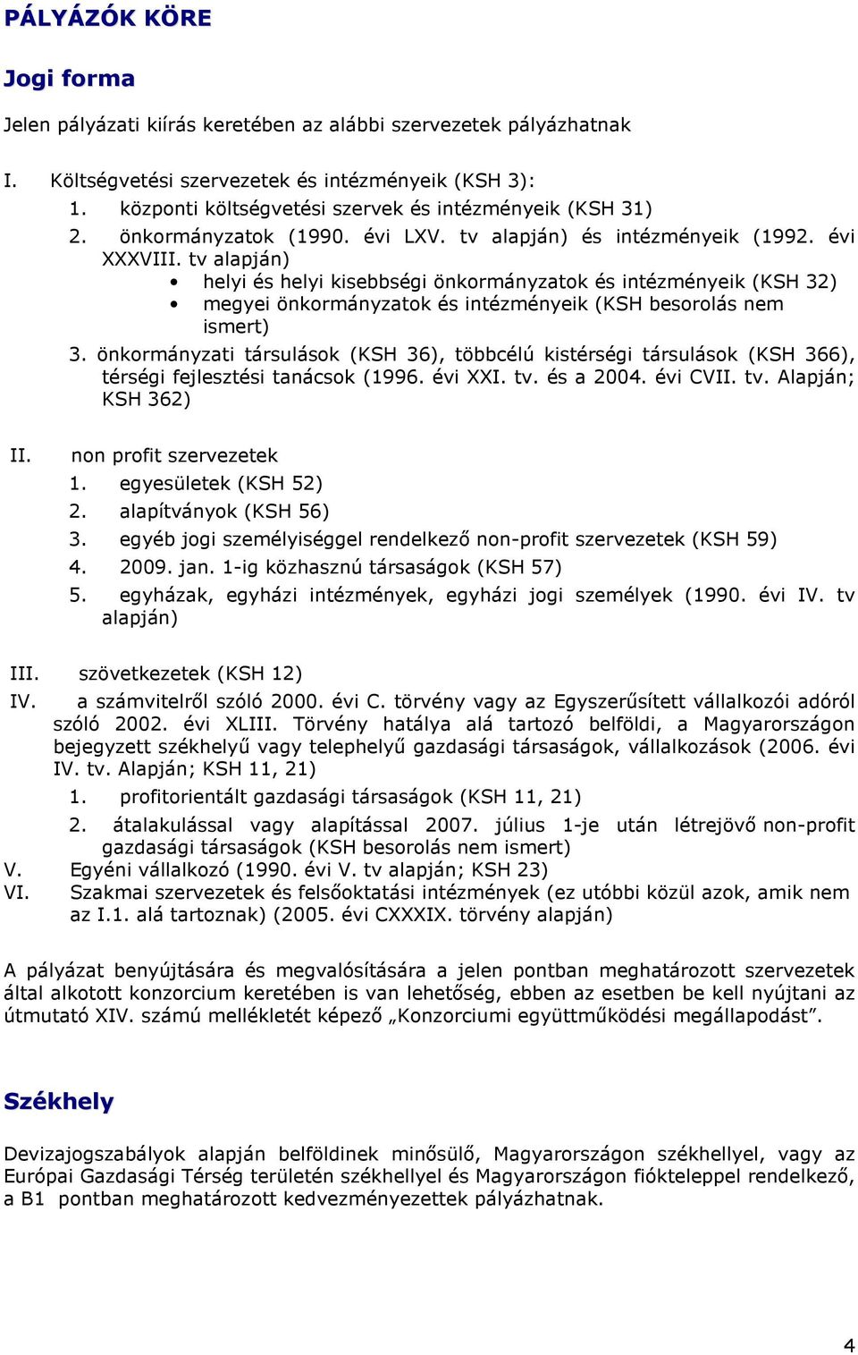 tv alapján) helyi és helyi kisebbségi önkormányzatok és intézményeik (KSH 32) megyei önkormányzatok és intézményeik (KSH besorolás nem ismert) 3.