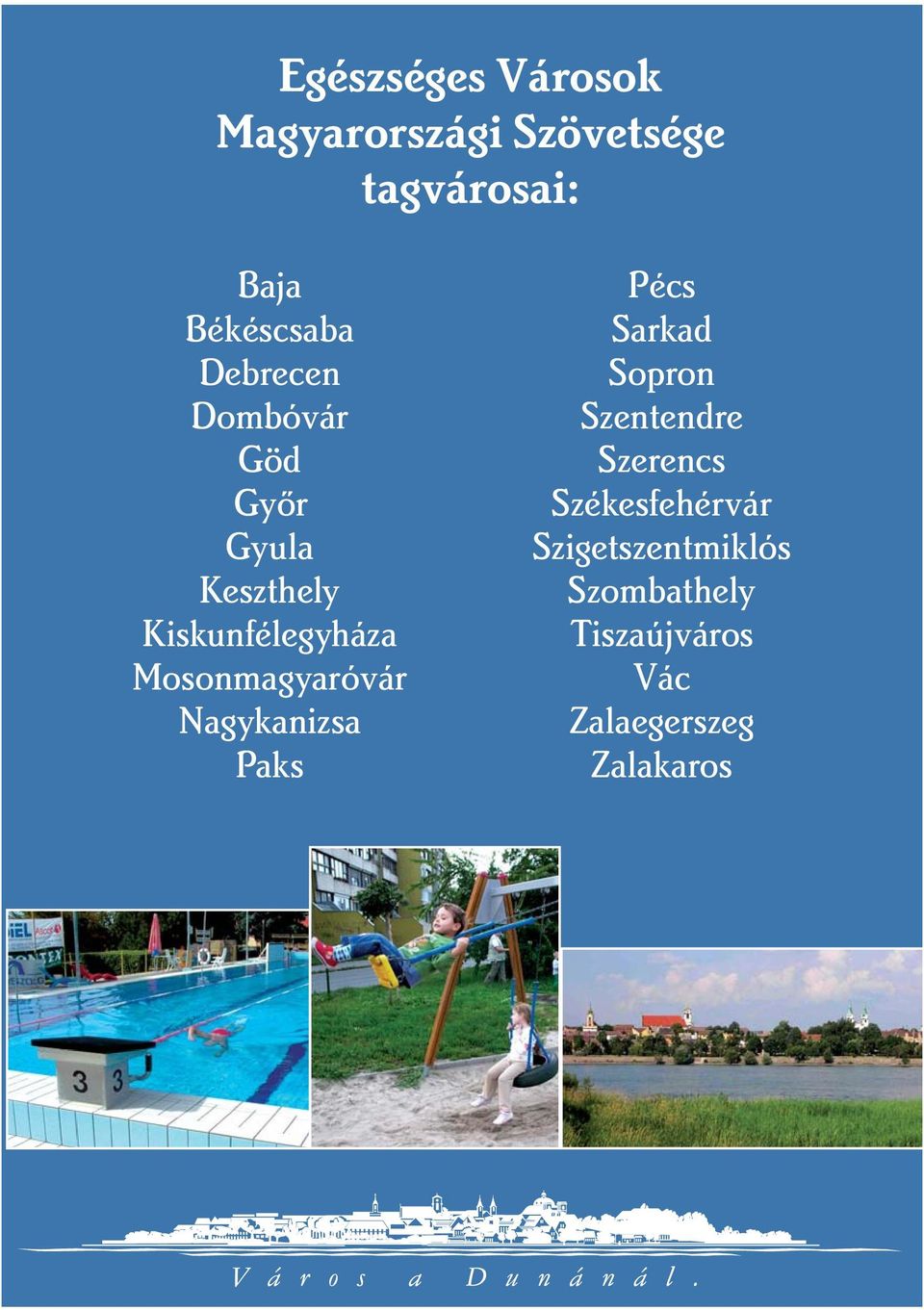 Mosonmagyaróvár Nagykanizsa Paks Pécs Sarkad Sopron Szentendre Szerencs