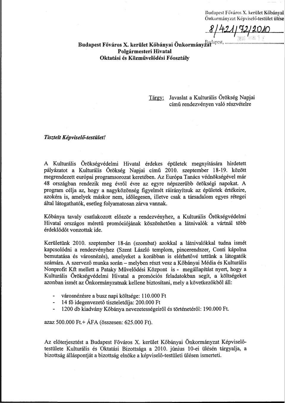 Képviselő-testület! A Kulturális Örökségvédelmi Hivatal érdekes épületek megnyitására hirdetett pályázatot a Kulturális Örökség Napjai című 2010. szeptember 18-19.