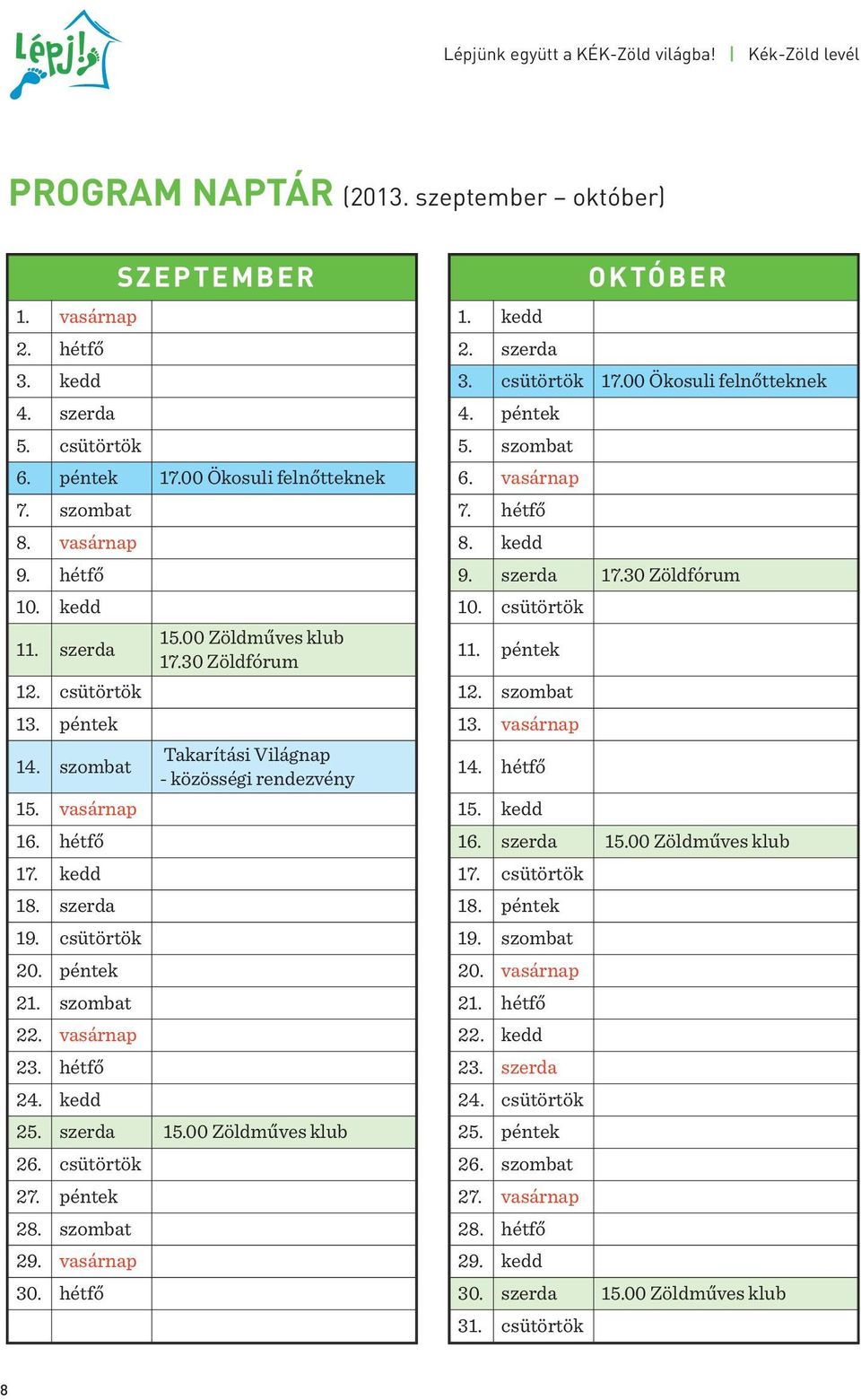 vasárnap 16. hétfő 17. kedd 18. szerda 19. csütörtök 20. péntek 21. szombat 22. vasárnap 23. hétfő 24. kedd 25. szerda 15.00 Zöldműves klub 26. csütörtök 27. péntek 28. szombat 29. vasárnap 30.