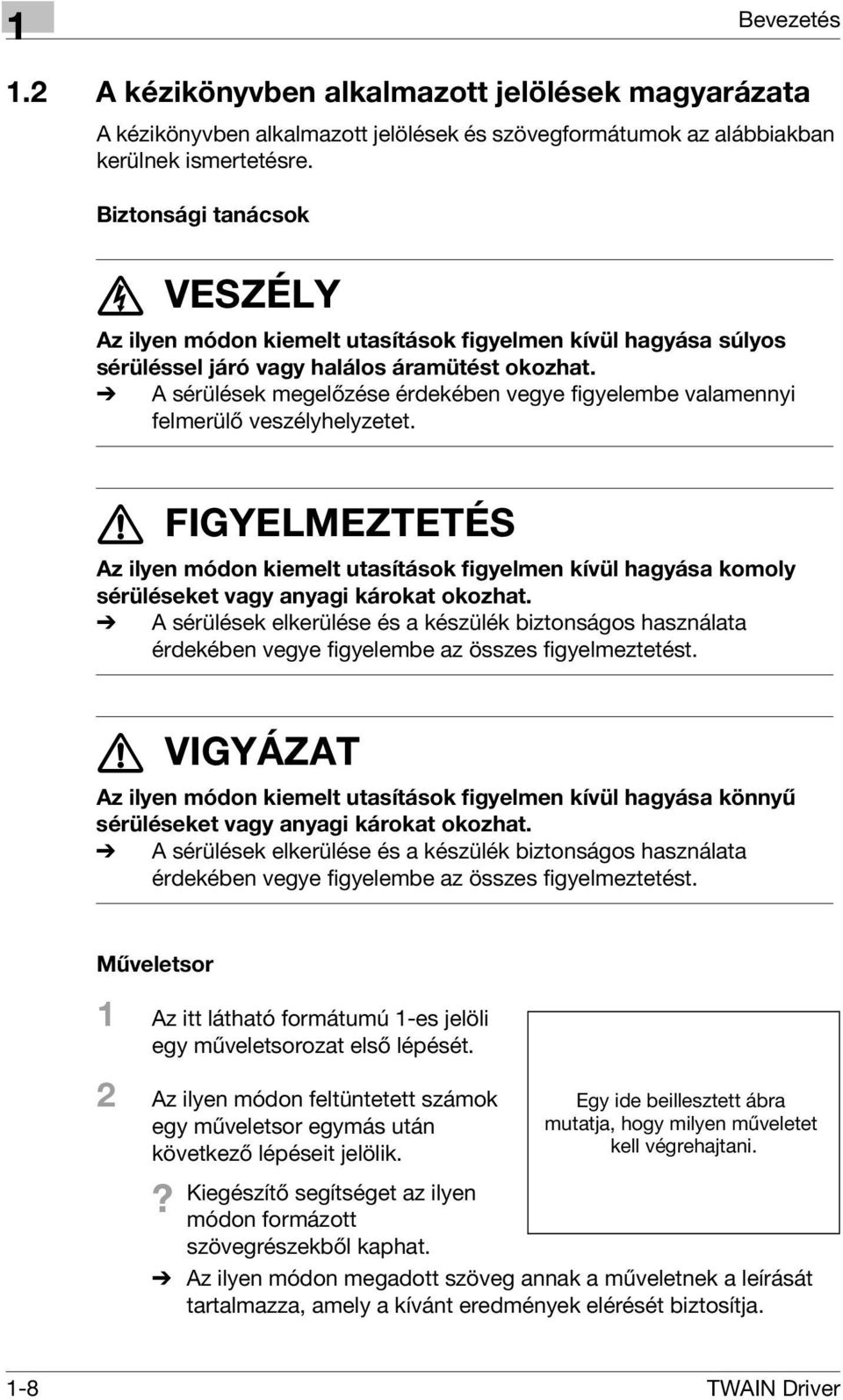 % A sérülések megelőzése érdekében vegye figyelembe valamennyi felmerülő veszélyhelyzetet.