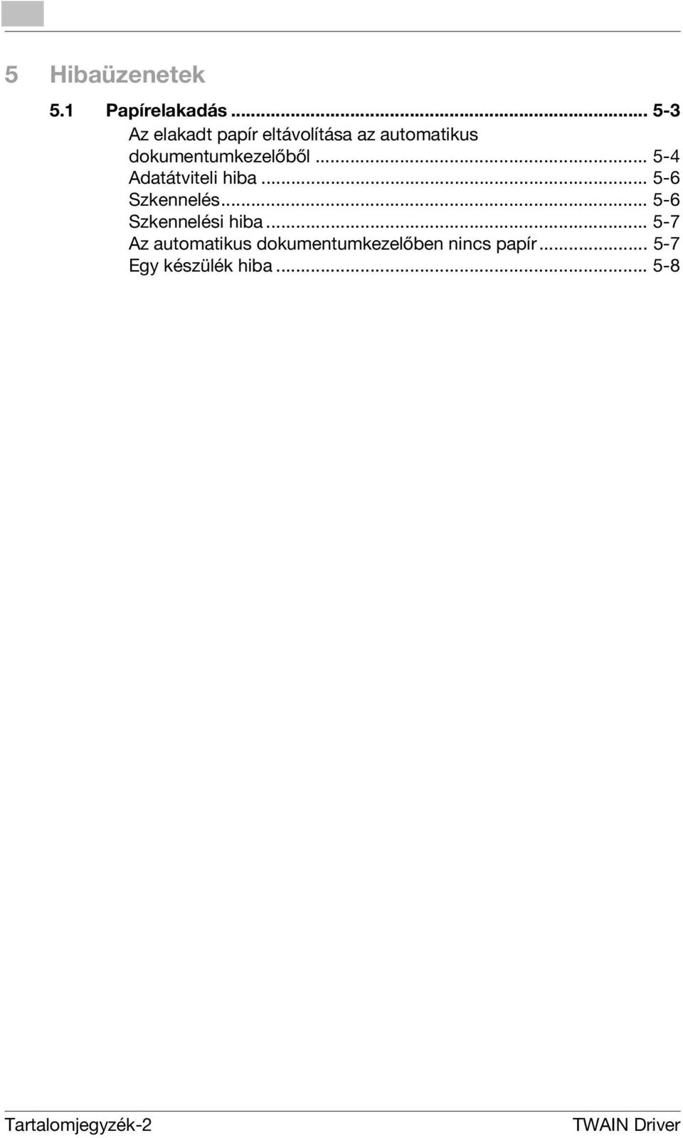 .. 5-4 Adatátviteli hiba... 5-6 Szkennelés... 5-6 Szkennelési hiba.