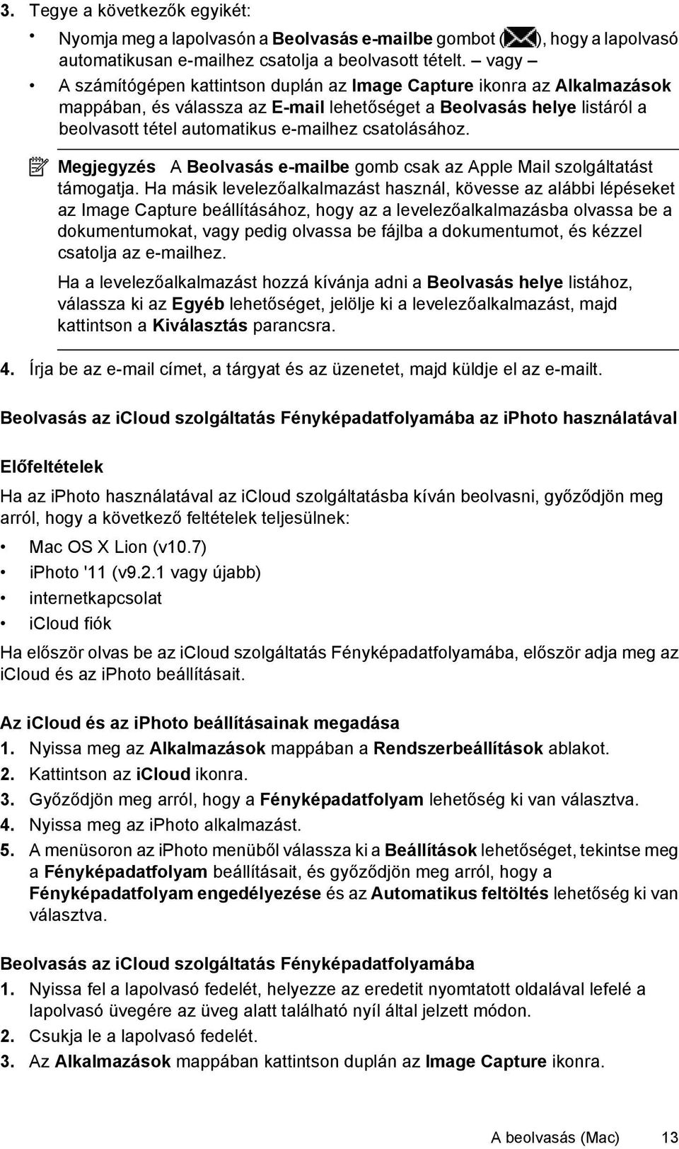 csatolásához. Megjegyzés A Beolvasás e-mailbe gomb csak az Apple Mail szolgáltatást támogatja.