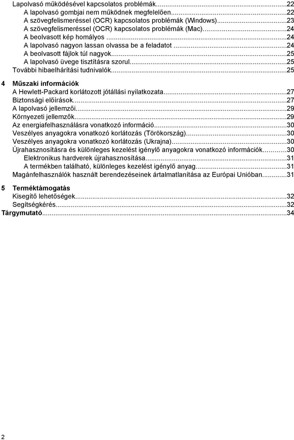 ..25 A lapolvasó üvege tisztításra szorul...25 További hibaelhárítási tudnivalók...25 4 Műszaki információk A Hewlett-Packard korlátozott jótállási nyilatkozata...27 Biztonsági előírások.