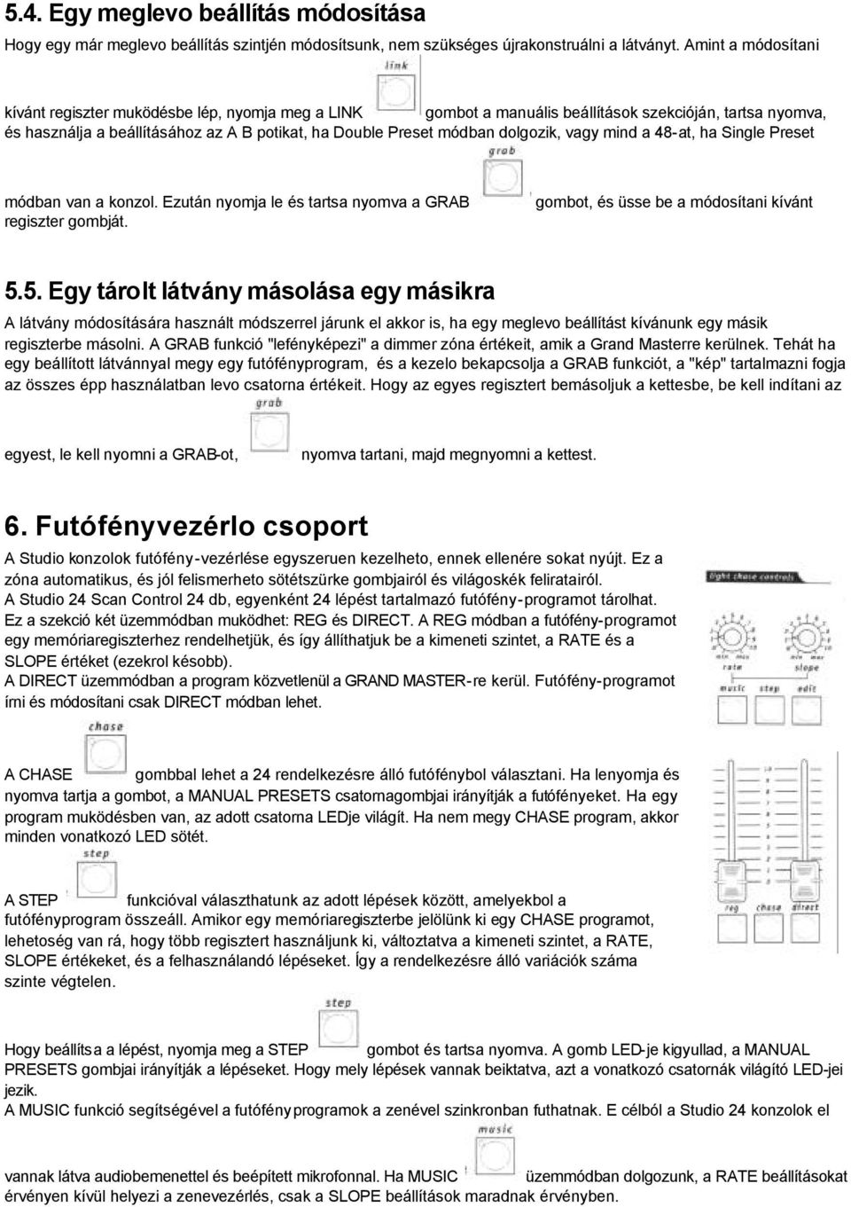 dolgozik, vagy mind a 48-at, ha Single Preset módban van a konzol. Ezután nyomja le és tartsa nyomva a GRAB regiszter gombját. gombot, és üsse be a módosítani kívánt 5.