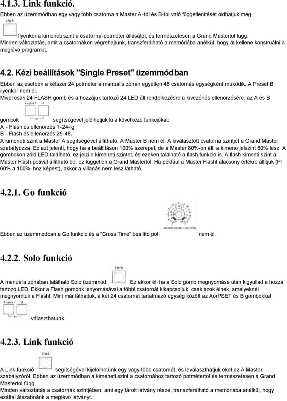 Minden változtatás, amit a csatornákon végrehajtunk, transzferálható a memóriába anélkül, hogy át kellene konstruálni a meglévo programot. 4.2.