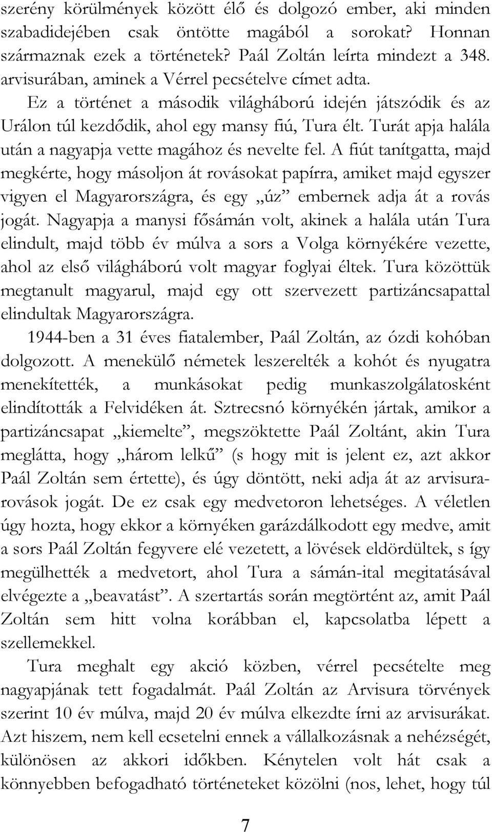 Turát apja halála után a nagyapja vette magához és nevelte fel.