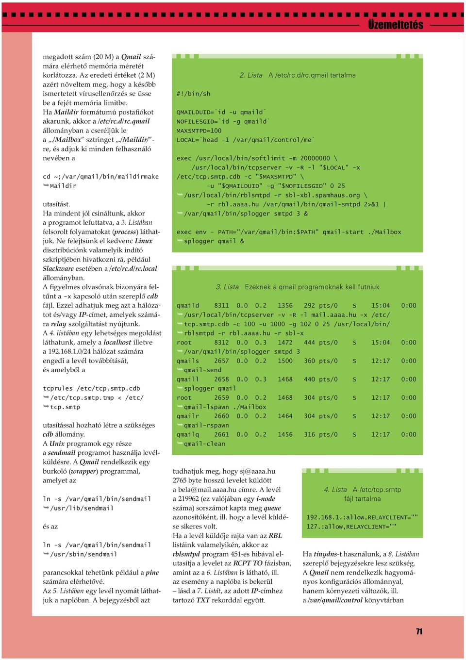 /maildir/ - re, és adjuk ki minden felhasználó nevében a cd~;/var/qmail/bin/maildirmake Maildir utasítást. Ha mindent jól csináltunk, akkor a programot lefuttatva, a 3.