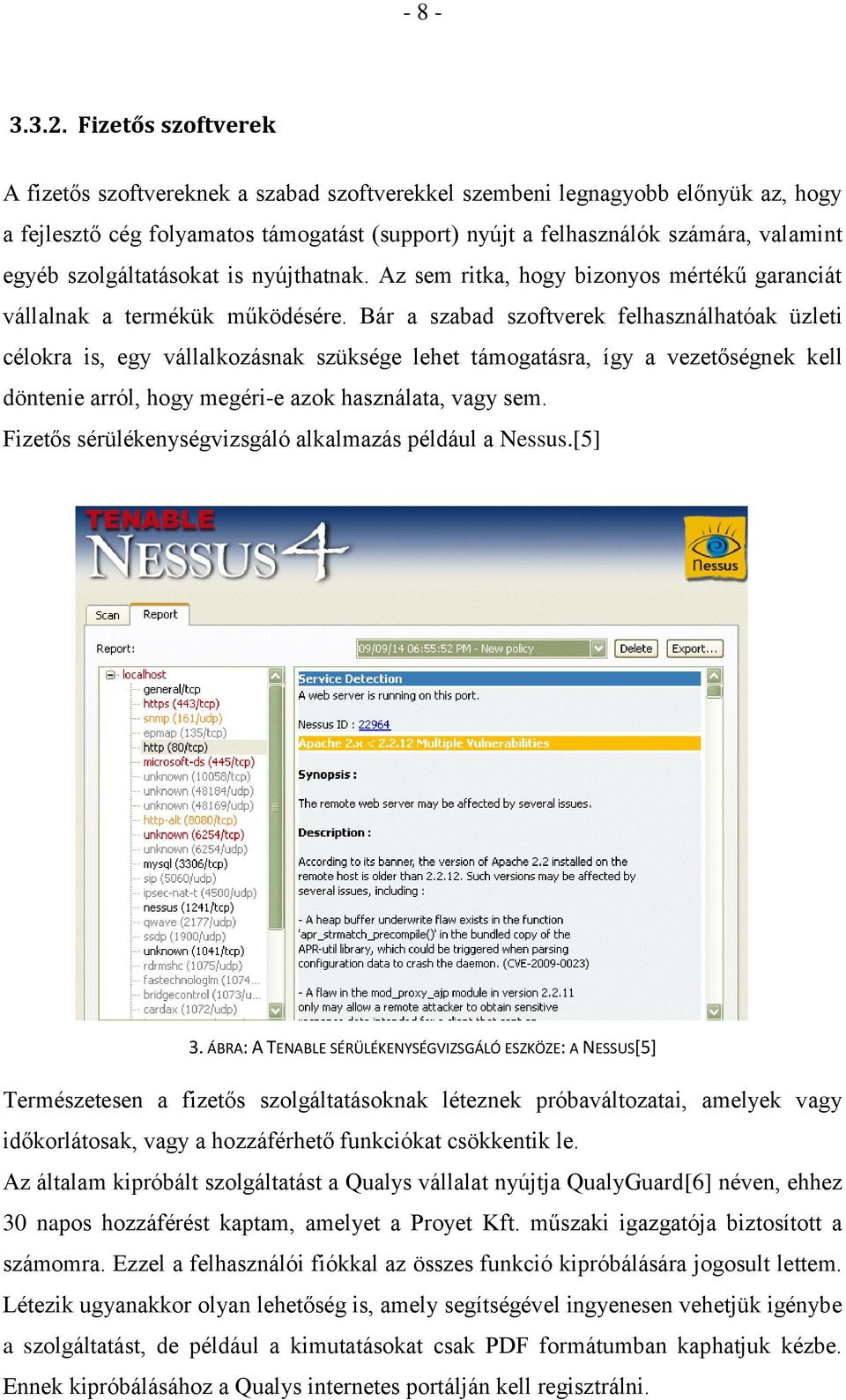 szolgáltatásokat is nyújthatnak. Az sem ritka, hogy bizonyos mértékű garanciát vállalnak a termékük működésére.