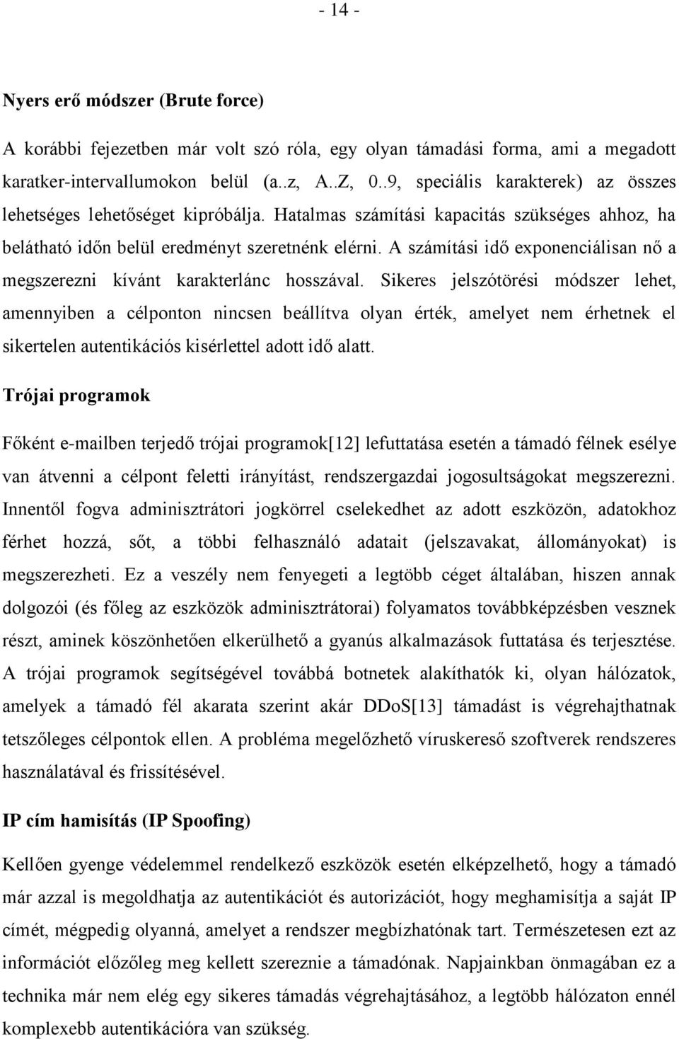 A számítási idő exponenciálisan nő a megszerezni kívánt karakterlánc hosszával.