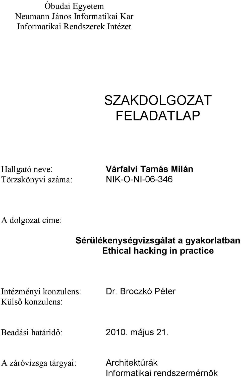 Sérülékenységvizsgálat a gyakorlatban Ethical hacking in practice Intézményi konzulens: Külső