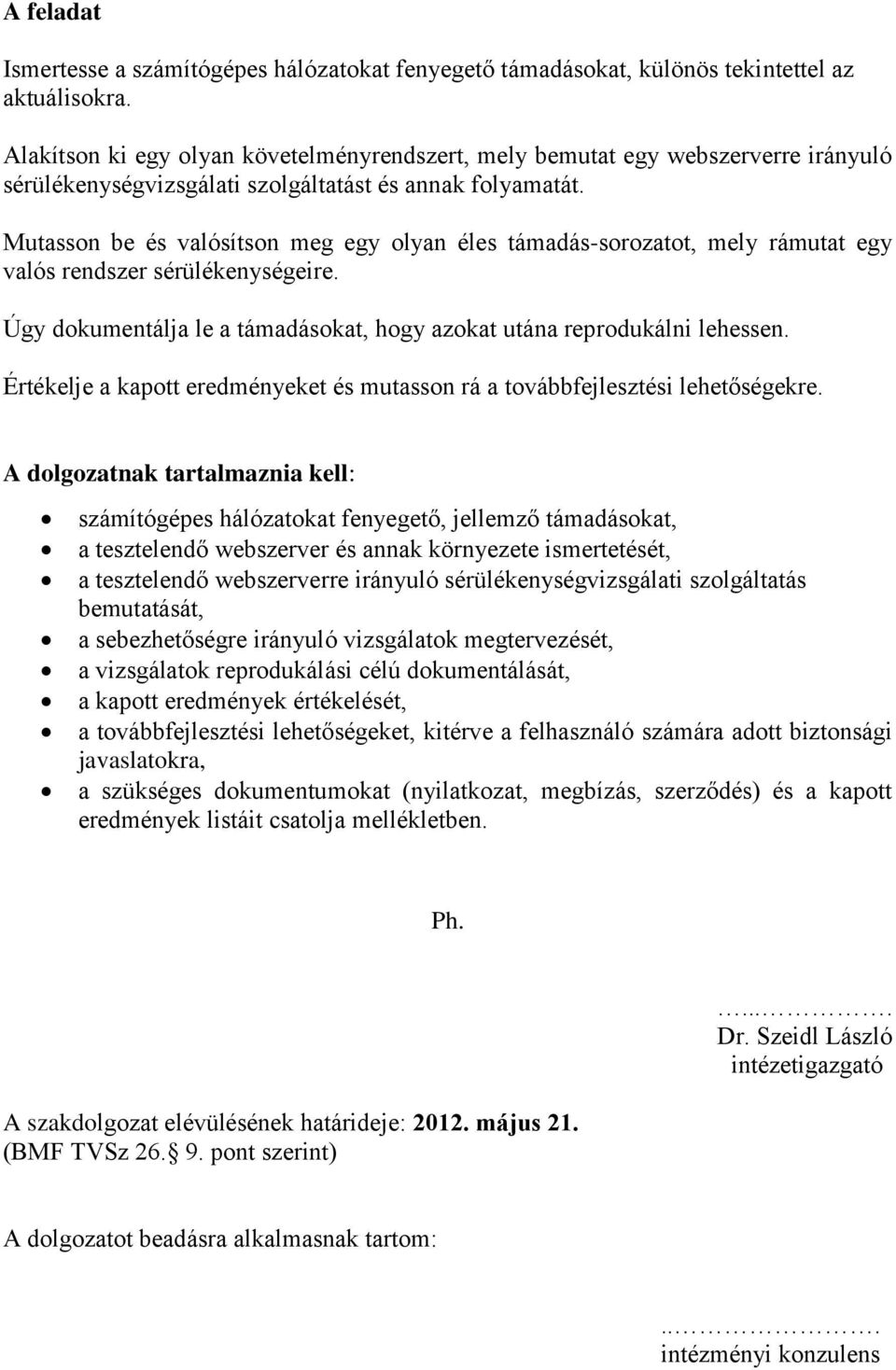 Mutasson be és valósítson meg egy olyan éles támadás-sorozatot, mely rámutat egy valós rendszer sérülékenységeire. Úgy dokumentálja le a támadásokat, hogy azokat utána reprodukálni lehessen.