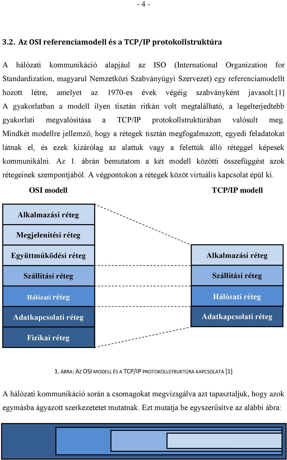 referenciamodellt hozott létre, amelyet az 1970-es évek végéig szabványként javasolt.