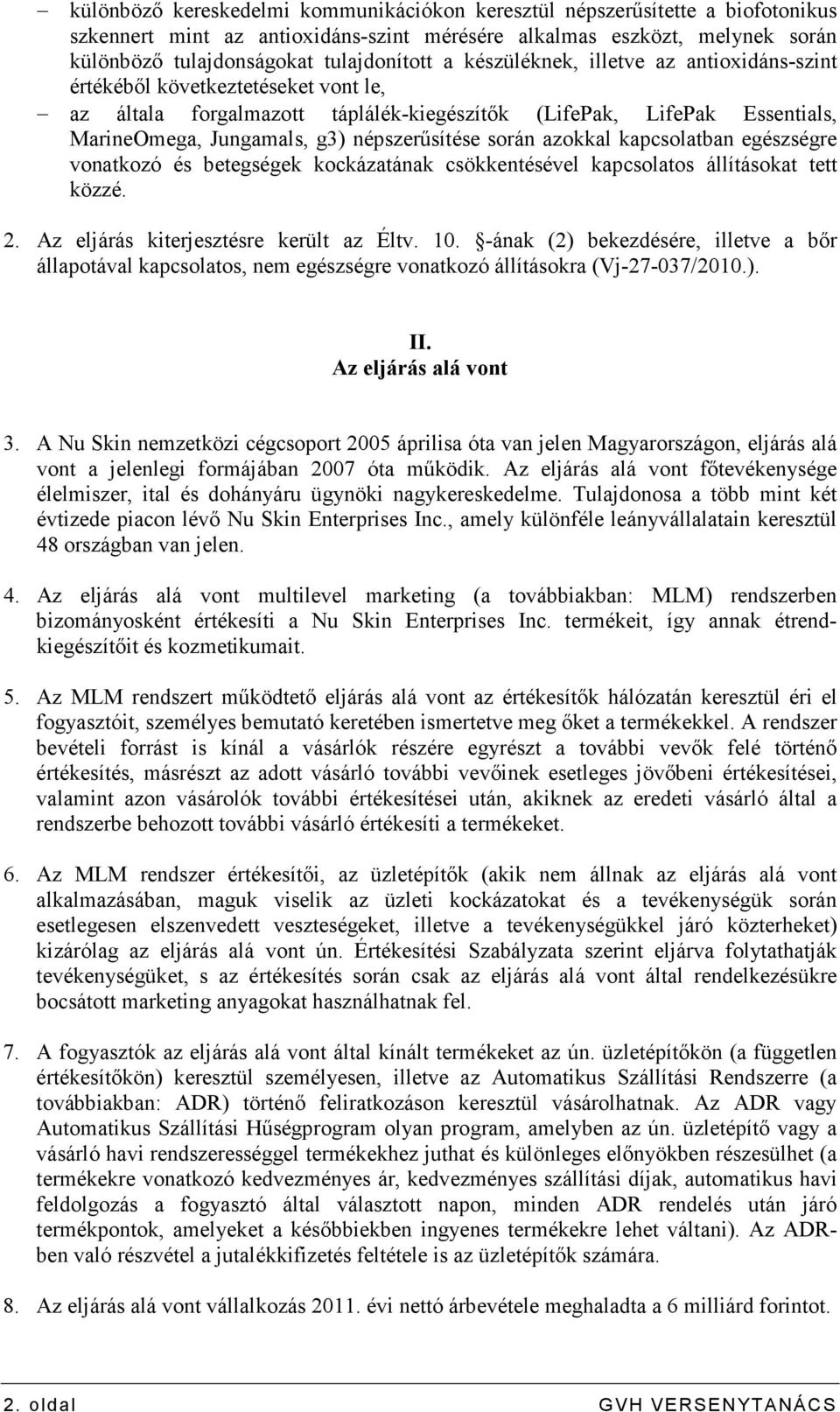 során azokkal kapcsolatban egészségre vonatkozó és betegségek kockázatának csökkentésével kapcsolatos állításokat tett közzé. 2. Az eljárás kiterjesztésre került az Éltv. 10.