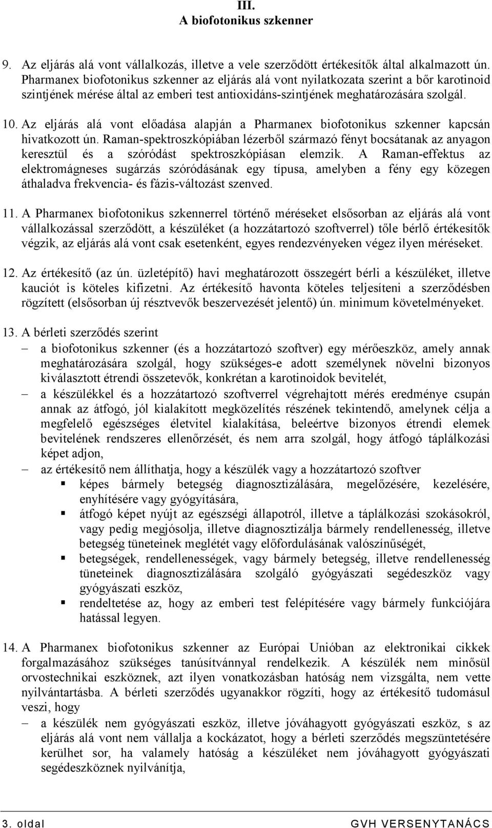 Az eljárás alá vont elıadása alapján a Pharmanex biofotonikus szkenner kapcsán hivatkozott ún.