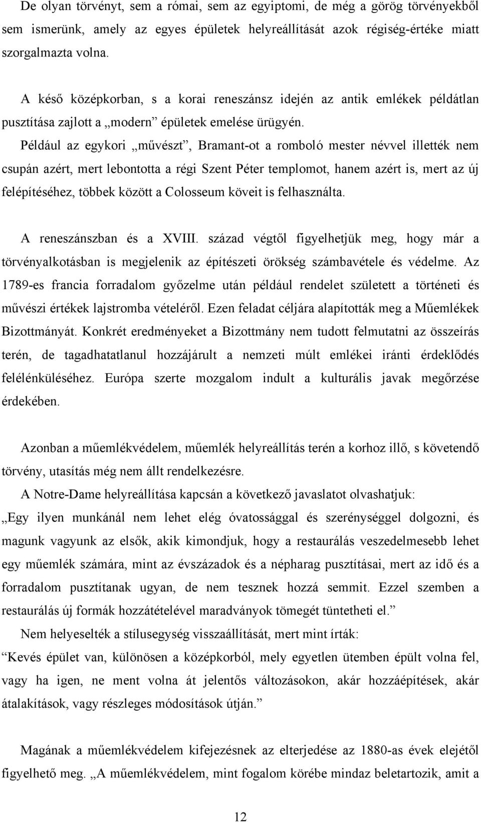 Például az egykori művészt, Bramant-ot a romboló mester névvel illették nem csupán azért, mert lebontotta a régi Szent Péter templomot, hanem azért is, mert az új felépítéséhez, többek között a