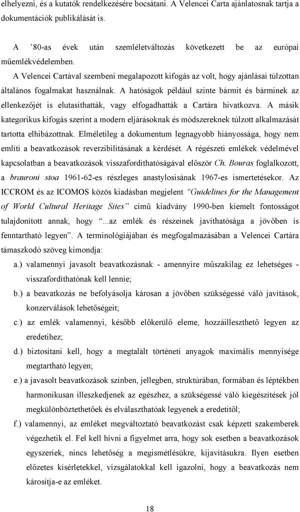 A hatóságok például szinte bármit és bárminek az ellenkezőjét is elutasíthatták, vagy elfogadhatták a Cartára hivatkozva.