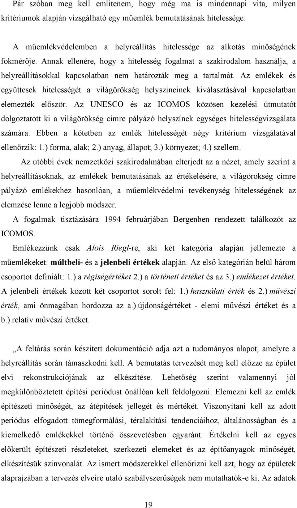 Az emlékek és együttesek hitelességét a világörökség helyszíneinek kiválasztásával kapcsolatban elemezték először.