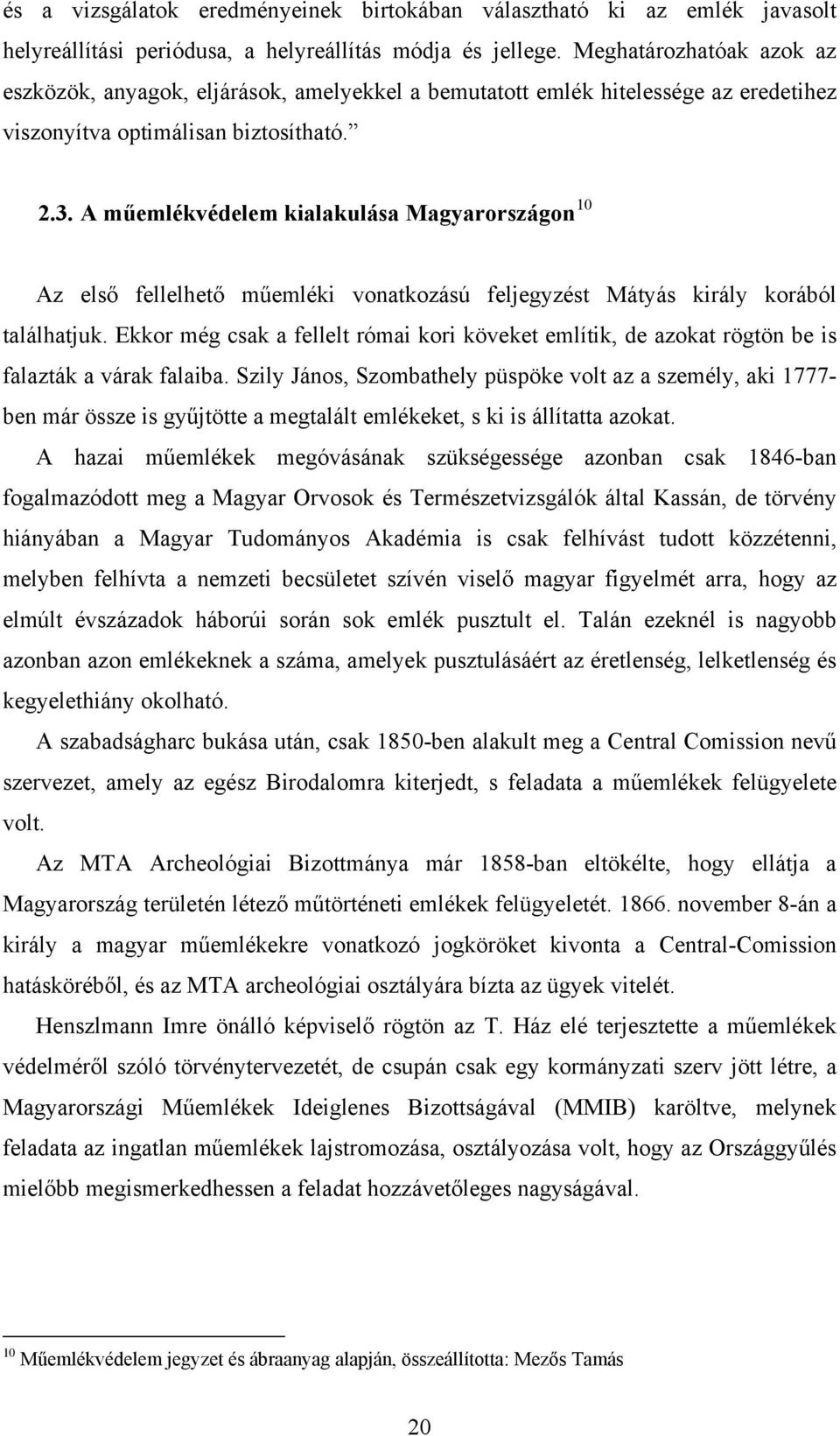 A műemlékvédelem kialakulása Magyarországon 10 Az első fellelhető műemléki vonatkozású feljegyzést Mátyás király korából találhatjuk.