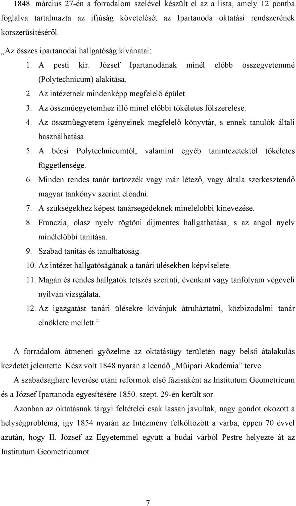 Az összműegyetemhez illő minél előbbi tökéletes fölszerelése. 4. Az összműegyetem igényeinek megfelelő könyvtár, s ennek tanulók általi használhatása. 5.