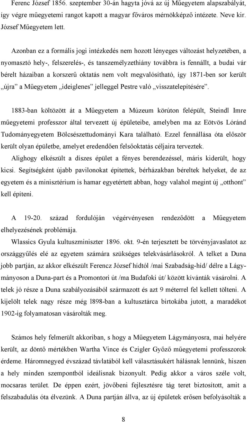 oktatás nem volt megvalósítható, így 1871-ben sor került újra a Műegyetem ideiglenes jelleggel Pestre való visszatelepítésére.