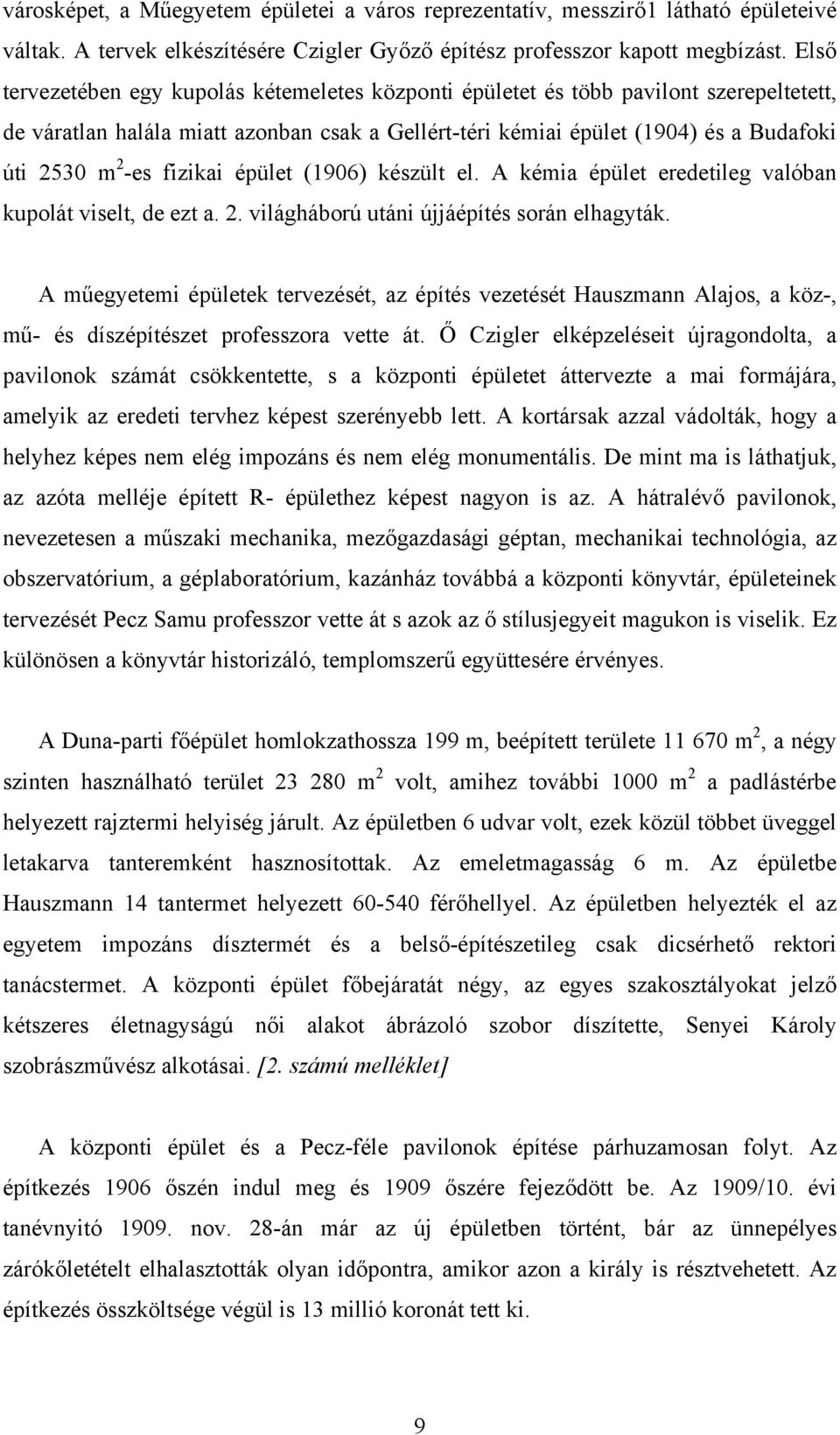 fizikai épület (1906) készült el. A kémia épület eredetileg valóban kupolát viselt, de ezt a. 2. világháború utáni újjáépítés során elhagyták.