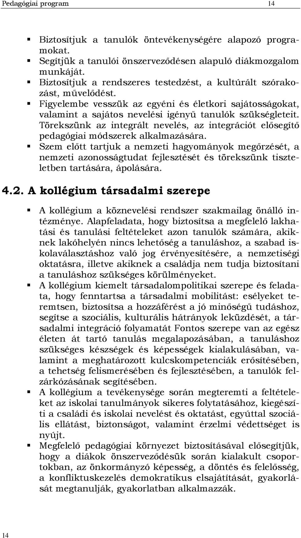 Törekszünk az integrált nevelés, az integrációt elősegítő pedagógiai módszerek alkalmazására.