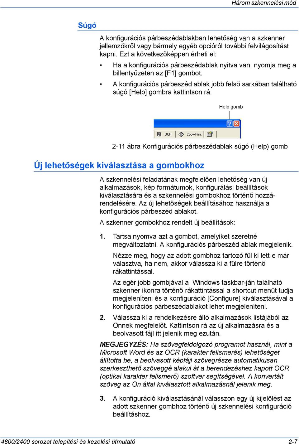 A konfigurációs párbeszéd ablak jobb felső sarkában található súgó [Help] gombra kattintson rá.