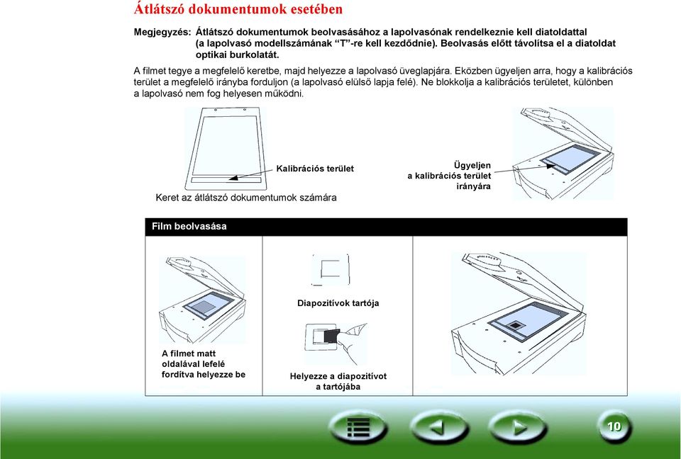 Eközben ügyeljen arra, hogy a kalibrációs terület a megfelelő irányba forduljon (a lapolvasó elülső lapja felé).
