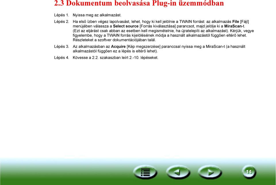 a MiraScan-t. (Ezt az eljárást csak abban az esetben kell megismételnie, ha újratelepíti az alkalmazást).