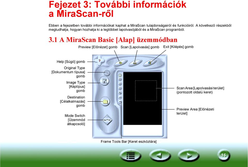 1 A MiraScan Basic [Alap] üzemmódban Preview [Előnézet] gomb Scan [Lapolvasás] gomb Exit [Kilépés] gomb Help [Súgó] gomb Original Type [Dokumentum típusa]