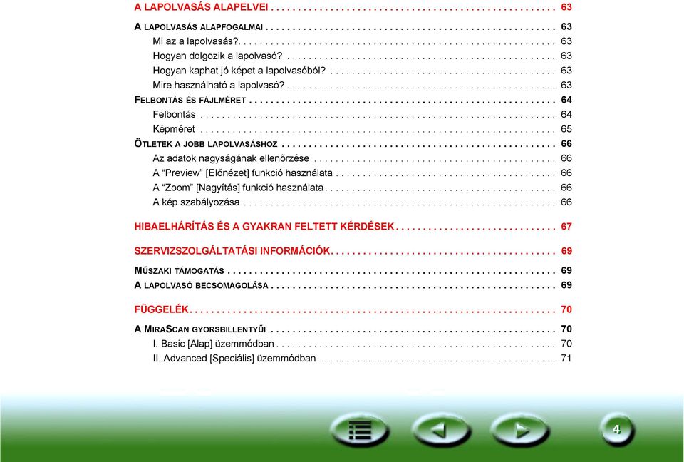 .......................................... 63 Mire használható a lapolvasó?.................................................. 63 FELBONTÁS ÉS FÁJLMÉRET......................................................... 64 Felbontás.