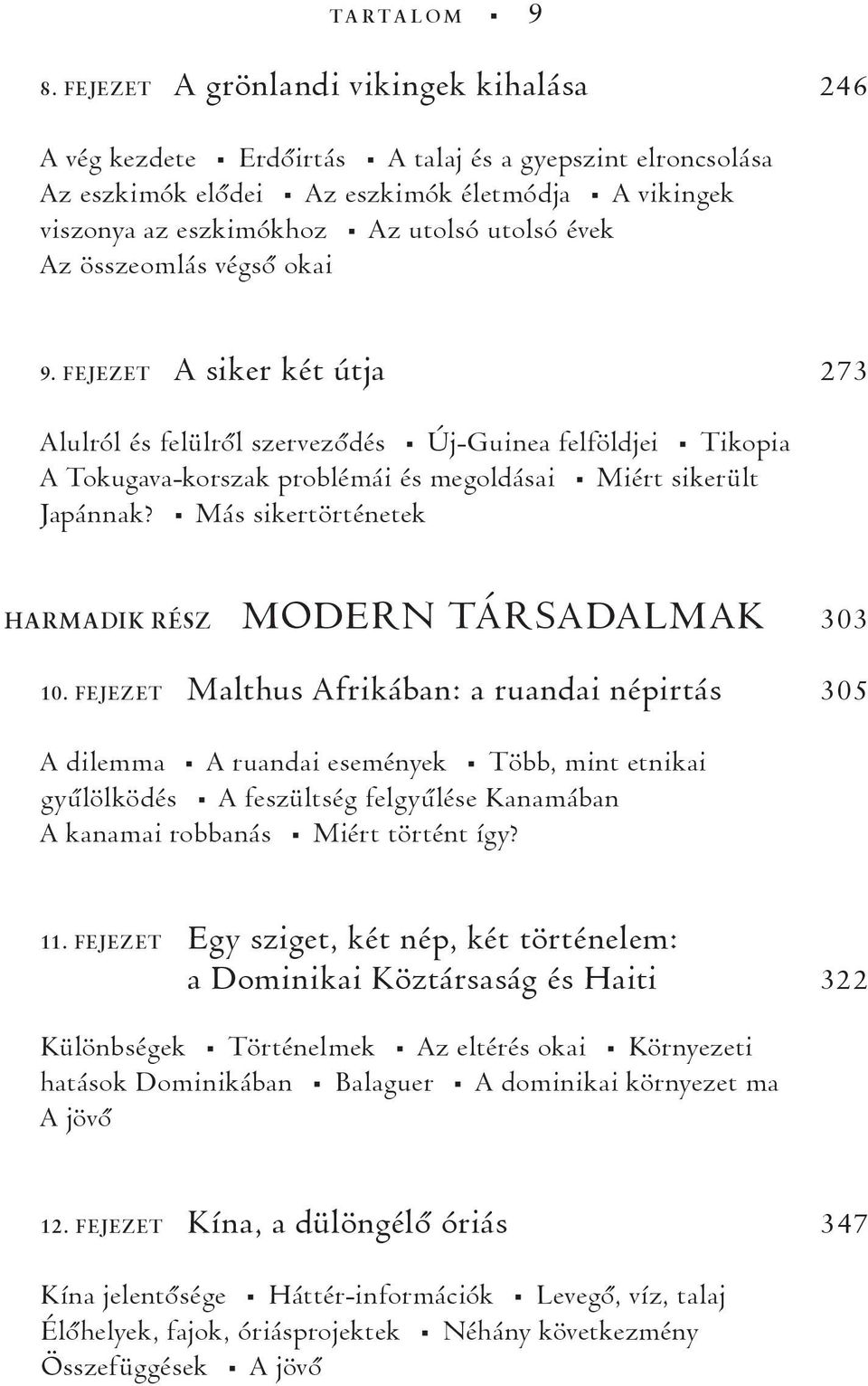 Az összeomlás végsõ okai 9. FEJEZET A siker két útja 273 Alulról és felülrõl szervezõdés Új-Guinea felföldjei Tikopia A Tokugava-korszak problémái és megoldásai Miért sikerült Japánnak?