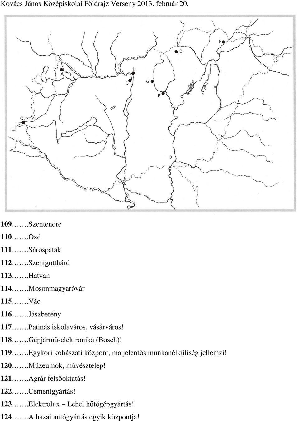 Egykori kohászati központ, ma jelentős munkanélküliség jellemzi! 120.Múzeumok, művésztelep! 121.