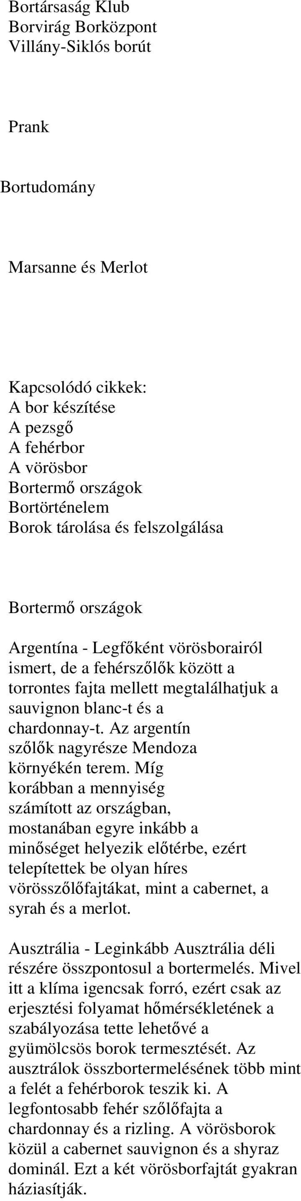 Az argentín szőlők nagyrésze Mendoza környékén terem.