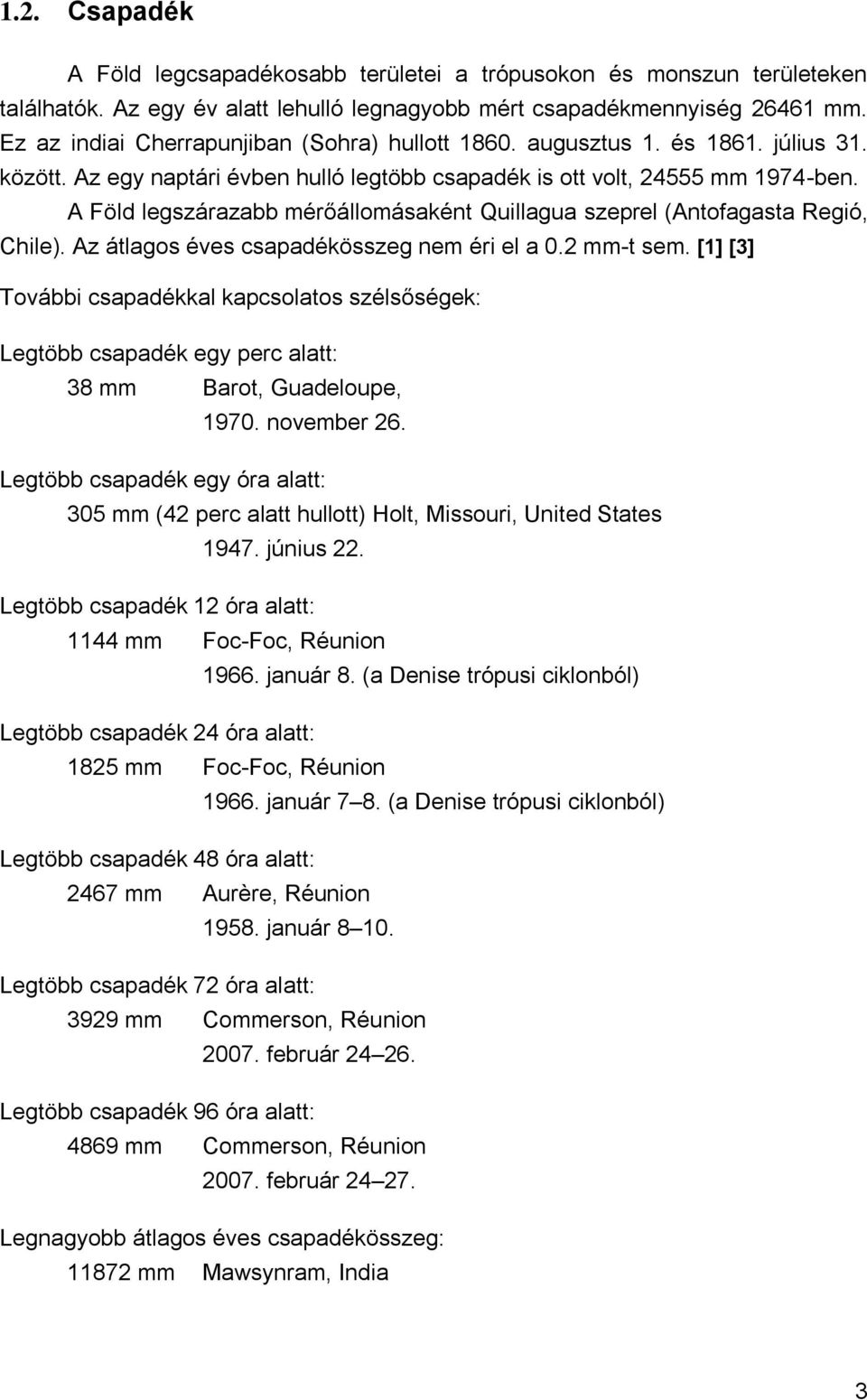 A Föld legszárazabb mérőállomásaként Quillagua szeprel (Antofagasta Regió, Chile). Az átlagos éves csapadékösszeg nem éri el a 0.2 mm-t sem.