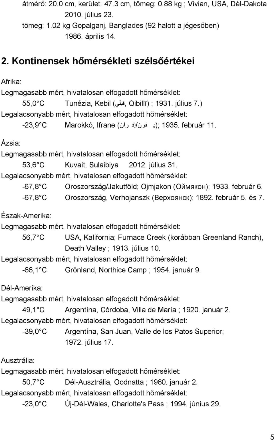 Ázsia: Legmagasabb mért, hivatalosan elfogadott hőmérséklet: 53,6 C Kuvait, Sulaibiya 2012. július 31.