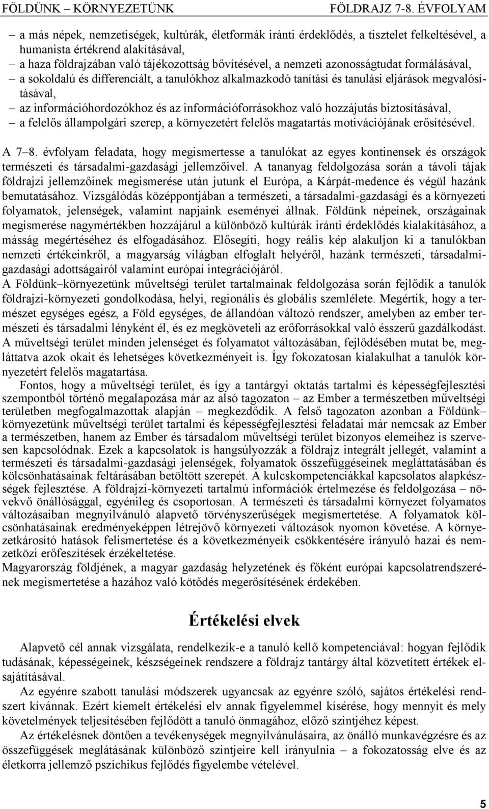 hozzájutás biztosításával, a felelős állampolgári szerep, a környezetért felelős magatartás motivációjának erősítésével. A 7 8.