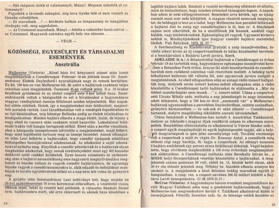 .. -VÉGE- KÖZÖSSÉGI, EGYESÜLETI ÉS TÁRSADALMI ESEMÉNYEK Ausztrália Melbourne i.victoria) "Közel húsz évi kényszerű szünet után ismét meg'tiiinepeltük a Csendőrnapot. Február 18-án jöttünk össze Dr.